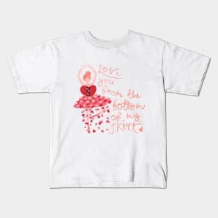 Love You From the Bottom of My Skirt Kids T-Shirt